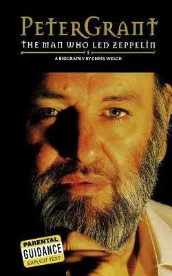 Peter Grant: Grant: The Man Who Led Zeppelin - Peter Grant: The Man Who Led Zeppelin