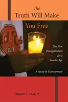 Az igazság szabaddá tesz: Az új evangelizáció egy szekuláris korban; Egy fejlődési tanulmány - The Truth Will Make You Free: The New Evangelization for a Secular Age; A Study in Development