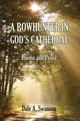 Egy íjász Isten katedrálisában: Versek és prózák - A Bowhunter in God's Cathedral: Poems and Prose