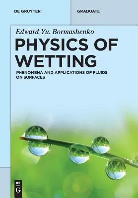 A nedvesedés fizikája: Phenomena and Applications of Fluids on Surfaces (A folyadékok jelenségei és alkalmazásai felületeken) - Physics of Wetting: Phenomena and Applications of Fluids on Surfaces