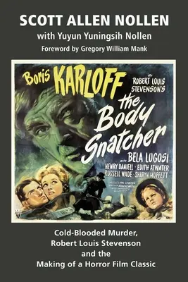 A testrabló: Hidegvérű gyilkosság, Robert Louis Stevenson és egy horrorfilm-klasszikus készítése - The Body Snatcher: Cold-Blooded Murder, Robert Louis Stevenson and the Making of a Horror Film Classic