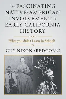 Az amerikai őslakosok lenyűgöző részvétele Kalifornia korai történelmében - The Fascinating Native-American Involvement in Early California History