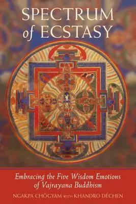 Az eksztázis spektruma: Az öt bölcsességi érzelem a Vajrayana buddhizmus szerint - Spectrum of Ecstasy: The Five Wisdom Emotions According to Vajrayana Buddhism