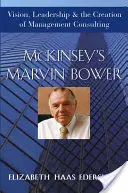 McKinsey Marvin Bower: Marvin McKinsey: Vízió, vezetés és a vezetési tanácsadás megteremtése - McKinsey's Marvin Bower: Vision, Leadership, and the Creation of Management Consulting