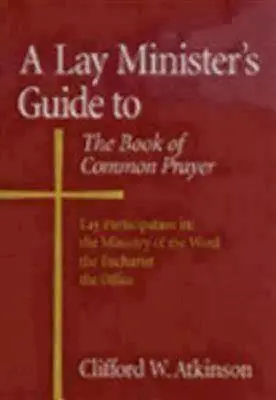 Egy laikus lelkész útmutatója a közös imakönyvhöz - A Lay Minister's Guide to the Book of Common Prayer