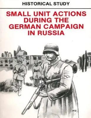 Történelmi tanulmány: Kis egységek akciói az oroszországi német hadjárat során - Historical Study: Small Unit Actions During the German Campaign in Russia