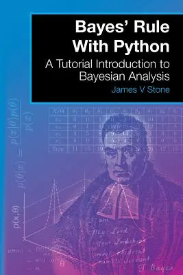 Bayes' Rule With Python: Bevezetés a Bayes-elemzésbe - Bayes' Rule With Python: A Tutorial Introduction to Bayesian Analysis