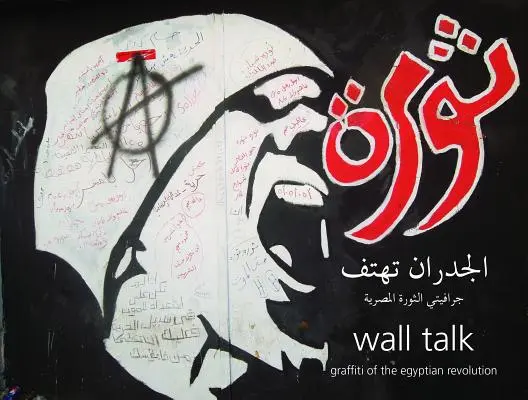 Wall Talk: Az egyiptomi forradalom graffitije - Wall Talk: Graffiti of the Egyptian Revolution