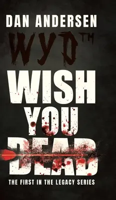 WYD Wish You Dead: Az első a Legacy sorozatban - WYD Wish You Dead: The First In The Legacy Series