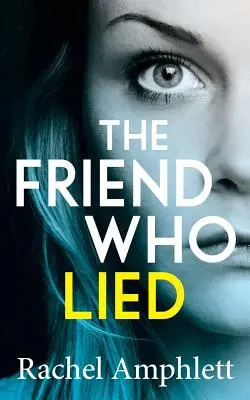 A barát, aki hazudott: Egy lebilincselő pszichológiai thriller - The Friend Who Lied: A gripping psychological thriller