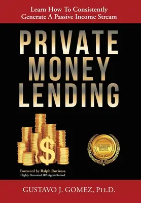 Privát pénzkölcsönzés: Tanulja meg, hogyan lehet következetesen generálni egy passzív jövedelemáramlást - Private Money Lending: Learn How To Consistently Generate A Passive Income Stream