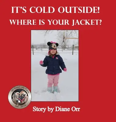 It's Cold Outside! Hol a kabátod? A de jó élet tanyasi könyve - It's Cold Outside! Where is Your Jacket?: A de Good Life Farm book