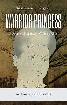 Harcos hercegnő: Wells: Ida B. Wells népi életrajza - Warrior Princess: A People's Biography of Ida B. Wells