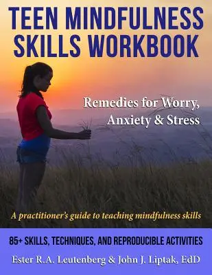 Tini Mindfulness Skills Workbook; Remedies for Worry, Anxiety & Stress: A gyakorló szakember útmutatója a mindfulness készségek tanításához - Teen Mindfulness Skills Workbook; Remedies for Worry, Anxiety & Stress: A practitioner's guide to teaching mindfulness skills