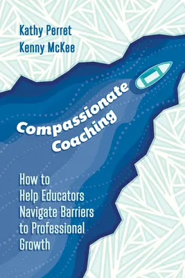 Együttérző coaching: Hogyan segítsünk a pedagógusoknak a szakmai növekedés akadályainak leküzdésében? - Compassionate Coaching: How to Help Educators Navigate Barriers to Professional Growth