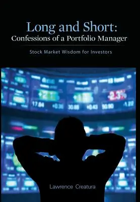 Hosszú és rövid: Egy portfóliómenedzser vallomásai: Tőzsdei bölcsességek befektetőknek - Long and Short: Confessions of a Portfolio Manager: Stock Market Wisdom for Investors