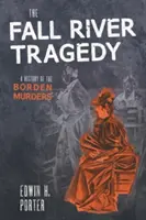 A Fall River tragédia: A Borden-gyilkosság története - The Fall River Tragedy: A History of the Borden Murder