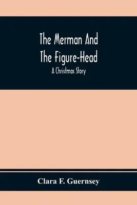 A sellő és a figurafej: Egy karácsonyi történet - The Merman And The Figure-Head: A Christmas Story