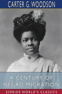 A néger migráció évszázada (Esprios Classics) - A Century of Negro Migration (Esprios Classics)