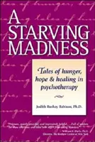 Az éhező őrület: Az éhség, a remény és a gyógyulás történetei a pszichoterápiában - A Starving Madness: Tales of Hunger, Hope, and Healing in Psychotherapy