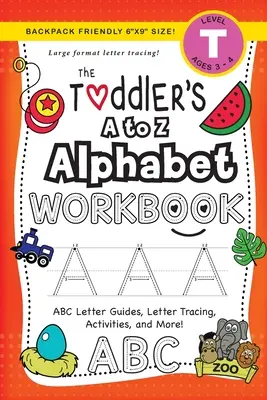 The Toddler's A to Z Alphabet Workbook: (Ages 3-4) ABC Letter Guides, Letter Tracing, Activities, and More!