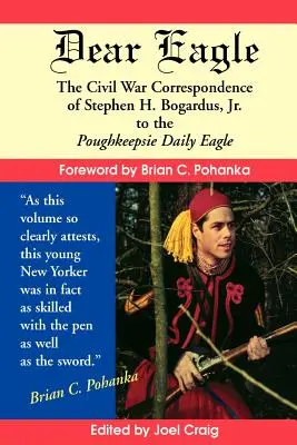 Kedves Sas! Stephen H. Bogardus, Jr. polgárháborús levelezése a Poughkeepsie Daily Eagle-hez - Dear Eagle: The Civil War Correspondence of Stephen H. Bogardus, Jr. to the Poughkeepsie Daily Eagle