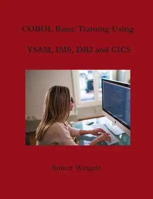 COBOL alapképzés VSAM, IMS, DB2 és CICS használatával - COBOL Basic Training Using VSAM, IMS, DB2 and CICS