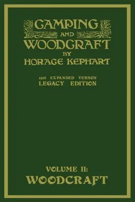 Camping And Woodcraft Volume 2 - The Expanded 1916 Version (Legacy Edition): A szabadban való élet és a vadonban való utazás luxuskivitelű remekműve - Camping And Woodcraft Volume 2 - The Expanded 1916 Version (Legacy Edition): The Deluxe Masterpiece On Outdoors Living And Wilderness Travel