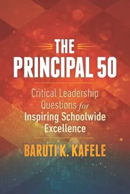 Az igazgató 50: Kritikus vezetői kérdések az egész iskolára kiterjedő kiválóság ösztönzéséhez - The Principal 50: Critical Leadership Questions for Inspiring Schoolwide Excellence