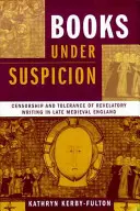 Könyvek gyanúja alatt: A cenzúra és a kinyilatkoztató írások tolerálása a késő középkori Angliában - Books under Suspicion: Censorship and Tolerance of Revelatory Writing in Late Medieval England