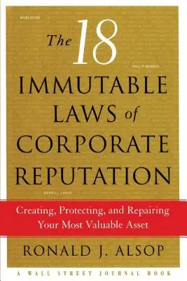 A vállalati hírnév 18 megváltoztathatatlan törvénye: A legértékesebb vagyontárgy megteremtése, védelme és helyreállítása - The 18 Immutable Laws of Corporate Reputation: Creating, Protecting, and Repairing Your Most Valuable Asset