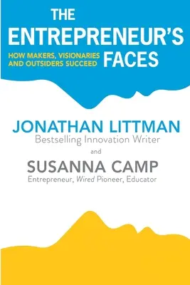 A vállalkozó arcai: Hogyan járnak sikerrel a döntéshozók, a látnokok és a kívülállók - The Entrepreneur's Faces: How Makers, Visionaries and Outsiders Succeed