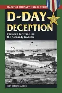 A D-nap megtévesztése: A Fortitude hadművelet és a normandiai partraszállás - D-Day Deception: Operation Fortitude and the Normandy Invasion