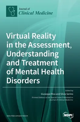 A virtuális valóság a mentális zavarok felmérésében, megértésében és kezelésében - Virtual Reality in the Assessment, Understanding and Treatment of Mental Health Disorders