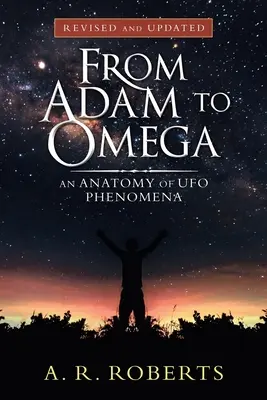 Ádámtól az Omegáig: Az Ufo jelenségek anatómiája (Felülvizsgált és frissített) - From Adam to Omega: An Anatomy of Ufo Phenomena (Revised and Updated)