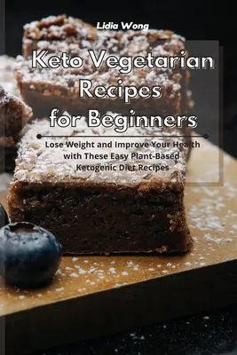 Keto vegetáriánus receptek kezdőknek: Fogyj le és javítsd az egészséged ezekkel az egyszerű növényi alapú ketogén diétás receptekkel - Keto Vegetarian Recipes for Beginners: Lose Weight and Improve Your Health with These Easy Plant-Based Ketogenic Diet Recipes