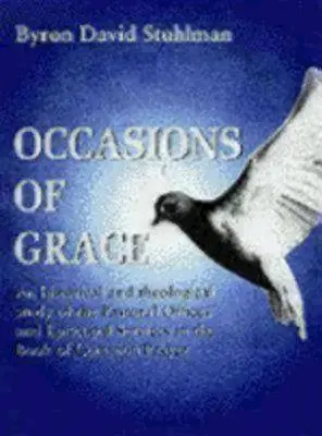 A kegyelem alkalmai: A lelkipásztori hivatalok és püspöki szolgálatok történeti és teológiai tanulmánya a Bcp-ben - Occasions of Grace: An Historical and Theological Study of the Pastoral Offices and Episcopal Services in the Bcp