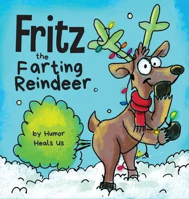 Fritz, a fingó rénszarvas: A Story About a Rénszarvas, aki fingik - Fritz the Farting Reindeer: A Story About a Reindeer Who Farts