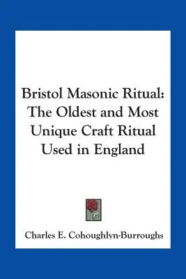 Bristoli szabadkőműves rituálé: A legrégebbi és legkülönlegesebb Angliában használt rituálé - Bristol Masonic Ritual: The Oldest and Most Unique Craft Ritual Used in England