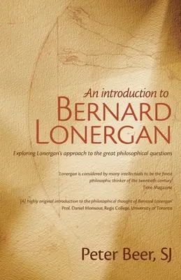 Bevezetés Bernard Lonerganba: Lonergan megközelítésének feltárása a nagy filozófiai kérdésekhez - An Introduction to Bernard Lonergan: Exploring Lonergan's approach to the great philosophical questions