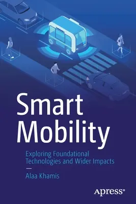 Intelligens mobilitás: Az alapvető technológiák és a szélesebb körű hatások feltárása - Smart Mobility: Exploring Foundational Technologies and Wider Impacts