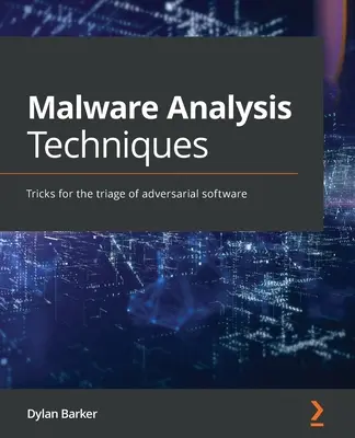 Rosszindulatú programok elemzési technikái: Trükkök a támadó szoftverek vizsgálatához - Malware Analysis Techniques: Tricks for the triage of adversarial software