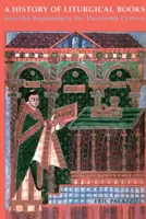 A liturgikus könyvek története a kezdetektől a tizenharmadik századig - A History of Liturgical Books from the Beginning to the Thirteenth Century