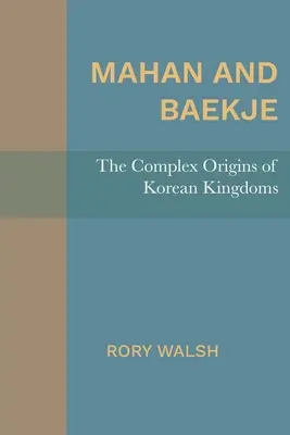 Mahan és Baekje: A koreai királyságok összetett eredete - Mahan and Baekje: The Complex Origins of Korean Kingdoms