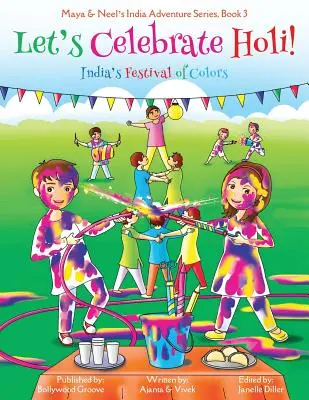 Ünnepeljük a Holi-t! (Maya & Neel indiai kaland-sorozata, 3. könyv) - Let's Celebrate Holi! (Maya & Neel's India Adventure Series, Book 3)