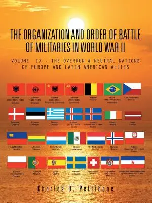 A hadseregek szervezete és hadrendje a második világháborúban: IX. kötet - A leigázott és semleges európai és latin-amerikai szövetséges nemzetek - The Organization and Order of Battle of Militaries in World War II: Volume IX - The Overrun & Neutral Nations of Europe and Latin American Allies