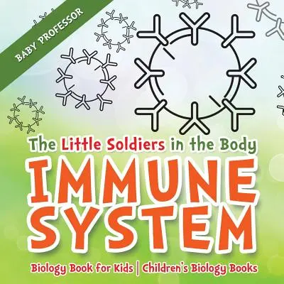 A kis katonák a testben - Immunrendszer - Biológiakönyv gyerekeknek - Gyermekbiológiai könyvek - The Little Soldiers in the Body - Immune System - Biology Book for Kids - Children's Biology Books