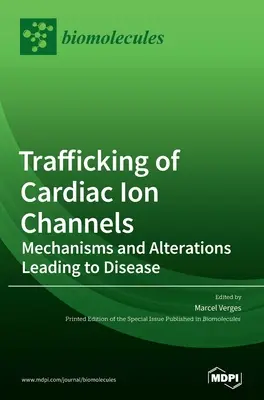 A szív ioncsatornák trafikálása: Mechanizmusok és a betegségekhez vezető elváltozások - Trafficking of Cardiac Ion Channels: Mechanisms and Alterations Leading to Disease