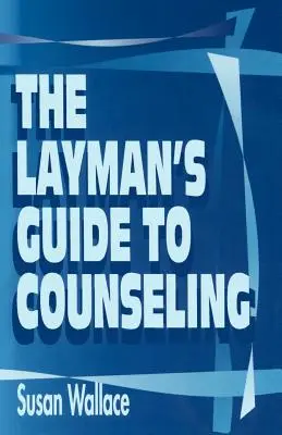 A laikusok útmutatója a tanácsadáshoz - The Layman's Guide to Counseling