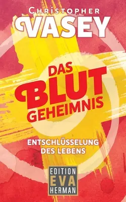 Das Blutgeheimnis: Entschlsselung des Lebens (A vérzékenység megszüntetése) - Das Blutgeheimnis: Entschlsselung des Lebens